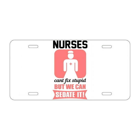 DistinctInk Custom Aluminum Vanity Front License Plate - Nurses Can't Fix Stupid But Can Sedate It - Weatherproof, Pre-Drilled Holes