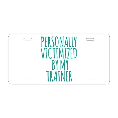 DistinctInk Custom Aluminum Vanity Front License Plate - Personally Victimized by My Trainer - Weatherproof, Pre-Drilled Holes