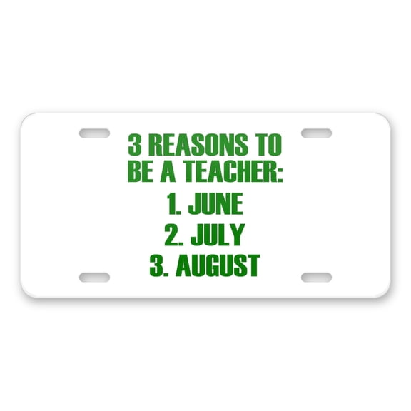 DistinctInk Custom Aluminum Vanity Front License Plate - Reasons to be a Teacher June July August - Weatherproof, Pre-Drilled Holes