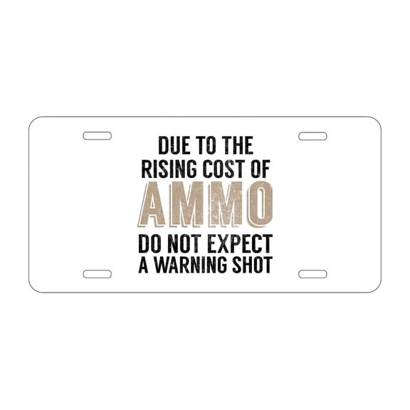 DistinctInk Custom Aluminum Vanity License Plate for Front of Car - Rising Cost of Ammo Don't Expect Warning Shot