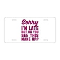 thumbnail image 1 of DistinctInk Custom Aluminum Vanity License Plate for Front of Car - Sorry I'm Late But Do You See This Make Up, 1 of 2