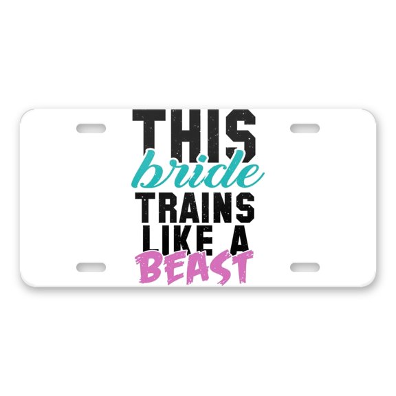 DistinctInk Custom Aluminum Vanity Front License Plate - This Bride Trains Like a Beast - Weatherproof, Pre-Drilled Holes