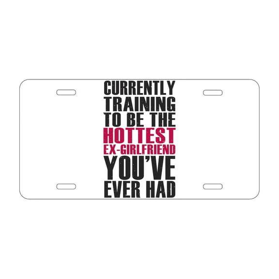 DistinctInk Custom Aluminum Vanity Front License Plate - Training to be Hottest Ex Girlfriend Ever - Weatherproof, Pre-Drilled Holes