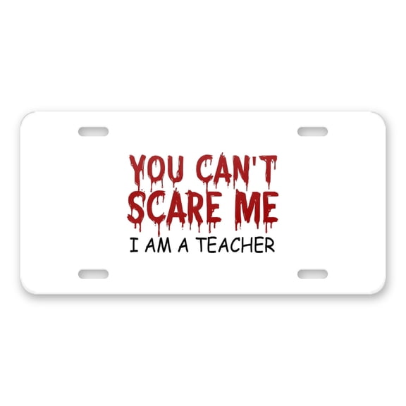 DistinctInk Custom Aluminum Vanity License Plate for Front of Car - You Can't Scare Me I Am a Teacher