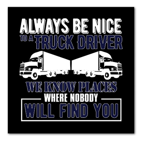 DistinctInk Custom Bumper Sticker - 10" x 10" Decorative Decal - Black Background - Be Nice to Truck Drivers Know Where Nobody