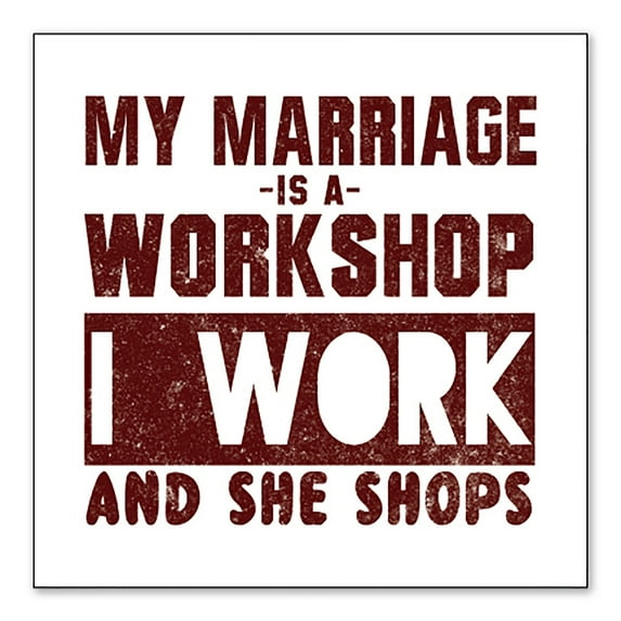 DistinctInk Custom Bumper Sticker - 10" x 10" Decorative Decal - White Background - Marriage is Workshop - I Work She Shops