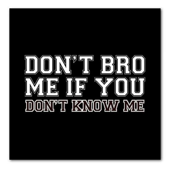 DistinctInk Custom Bumper Sticker - 3" x 3" Decorative Decal - Black Background - Don't Bro Me If You Don't Know Me