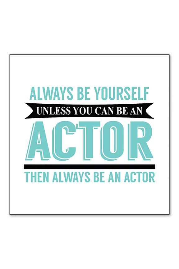 Custom Bumper Sticker - 3" x 3" Decorative Decal - White Background - Always Be Yourself Unless You Can Be An Actor