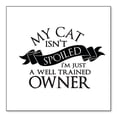 thumbnail image 1 of DistinctInk Custom Bumper Sticker - 3" x 3" Decorative Decal - White Background - Cat Isn't Spoiled Well Trained Owner, 1 of 2