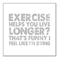 thumbnail image 1 of DistinctInk Custom Bumper Sticker - 3" x 3" Decorative Decal - White Background - Exercise Helps You Live Longer Feel Like Dying, 1 of 2