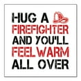 thumbnail image 1 of DistinctInk Custom Bumper Sticker - 3" x 3" Decorative Decal - White Background - Hug a Firefighter You'll Feel Warm All Over, 1 of 2