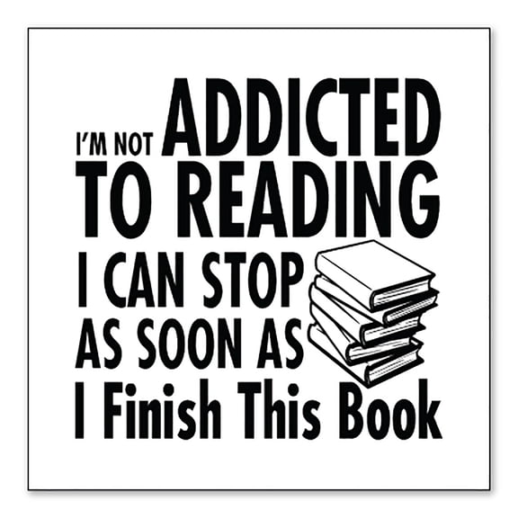 DistinctInk Custom Bumper Sticker - 3" x 3" Decorative Decal - White Background - Not Addicted to Reading - Can Stop When I Finish