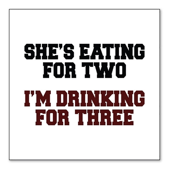 DistinctInk Custom Bumper Sticker - 3" x 3" Decorative Decal - White Background - She's Eating For Two, I'm Drinking for 3