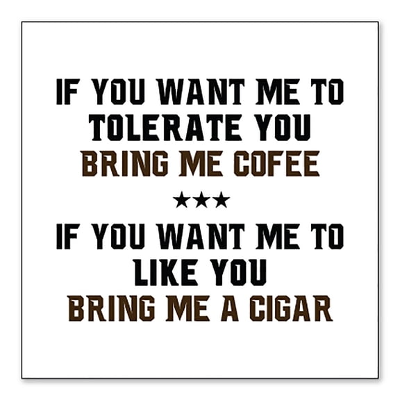 DistinctInk Custom Bumper Sticker - 3" x 3" Decorative Decal - White Background - Want me to Tolerate you Bring Coffee Cigar