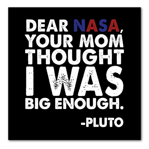 DistinctInk Custom Bumper Sticker - 4" x 4" Decorative Decal - Black Background - Dear NASA, Your Mom Thought I Was Big Enough Pluto