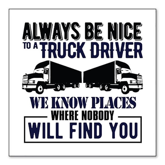 DistinctInk Custom Bumper Sticker - 4" x 4" Decorative Decal - White Background - Be Nice to Truck Drivers Know Where Nobody