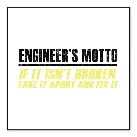 DistinctInk Custom Bumper Sticker - 4" x 4" Decorative Decal - White Background - Engineer's Motto If Isn't Broken Fix It