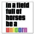 thumbnail image 1 of DistinctInk Custom Bumper Sticker - 4" x 4" Decorative Decal - White Background - In a Field Full of Horses Be a Unicorn, 1 of 2