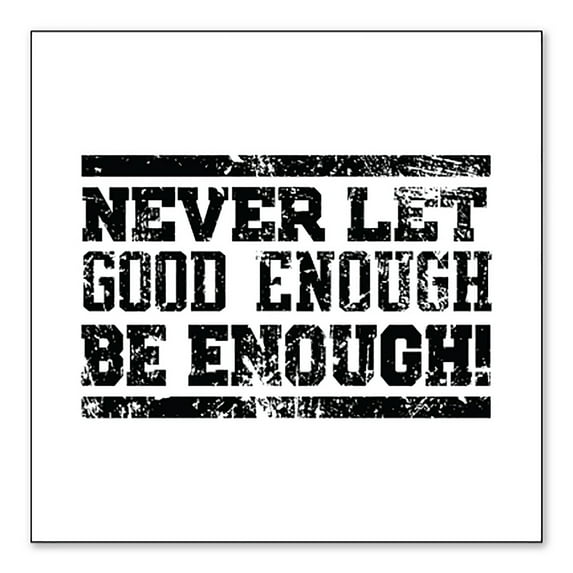 DistinctInk Custom Bumper Sticker - 4" x 4" Decorative Decal - White Background - Never Let Good Enough Be Enough