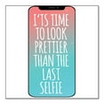 thumbnail image 1 of DistinctInk Custom Bumper Sticker - 4" x 4" Decorative Decal - White Background - Time To Look Prettier Than the Last Selfie, 1 of 1