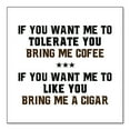 thumbnail image 1 of DistinctInk Custom Bumper Sticker - 4" x 4" Decorative Decal - White Background - Want me to Tolerate you Bring Coffee Cigar, 1 of 2