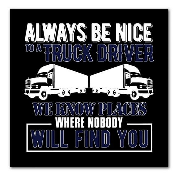 DistinctInk Custom Bumper Sticker - 6" x 6" Decorative Decal - Black Background - Be Nice to Truck Drivers Know Where Nobody