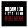 thumbnail image 1 of DistinctInk Custom Bumper Sticker - 6" x 6" Decorative Decal - Black Background - Dream Job: Stay At Home Dog Mom, 1 of 2