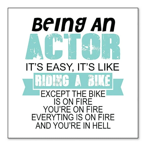 DistinctInk Custom Bumper Sticker - 6" x 6" Decorative Decal - White Background - Being An Actor is Easy - It's Like Riding A Bike