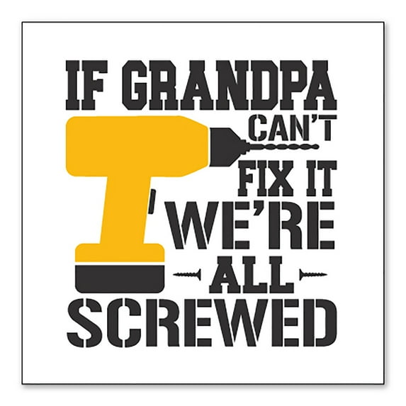 DistinctInk Custom Bumper Sticker - 6" x 6" Decorative Decal - White Background - If Grandpa Can't Fix It, We're All Screwed