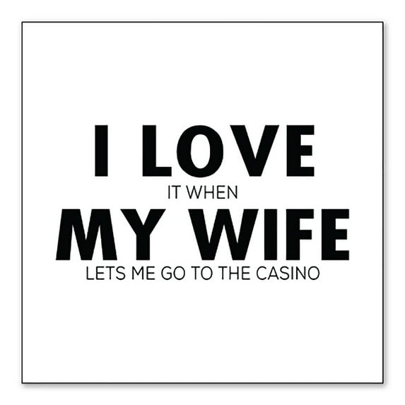 DistinctInk Custom Bumper Sticker - 6" x 6" Decorative Decal - White Background - Love When My Wife Lets Me Go to Casino
