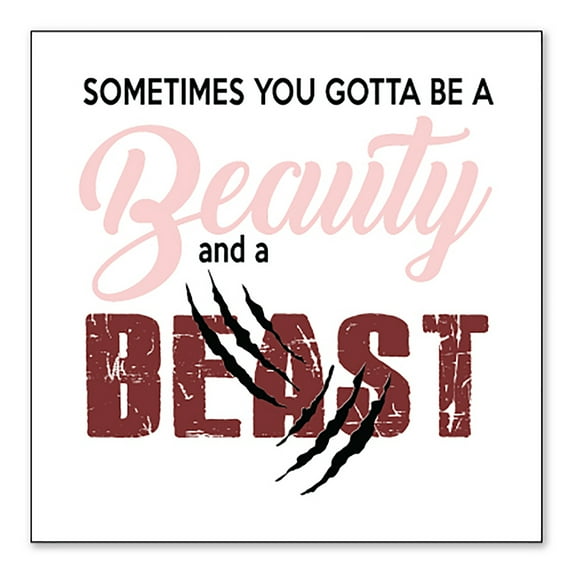 DistinctInk Custom Bumper Sticker - 6" x 6" Decorative Decal - White Background - Sometimes You Gotta be a Beauty & A Beast