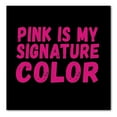 thumbnail image 1 of DistinctInk Custom Bumper Sticker - 8" x 8" Decorative Decal - Black Background - Pink is My Signature Color, 1 of 2