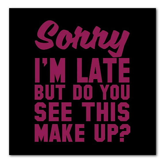 DistinctInk Custom Bumper Sticker - 8" x 8" Decorative Decal - Black Background - Sorry I'm Late But Do You See This Make Up