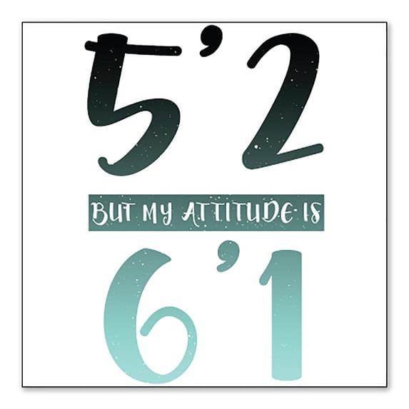 DistinctInk Custom Bumper Sticker - 8" x 8" Decorative Decal - White Background - 5'2 But My Attitude is 6'1