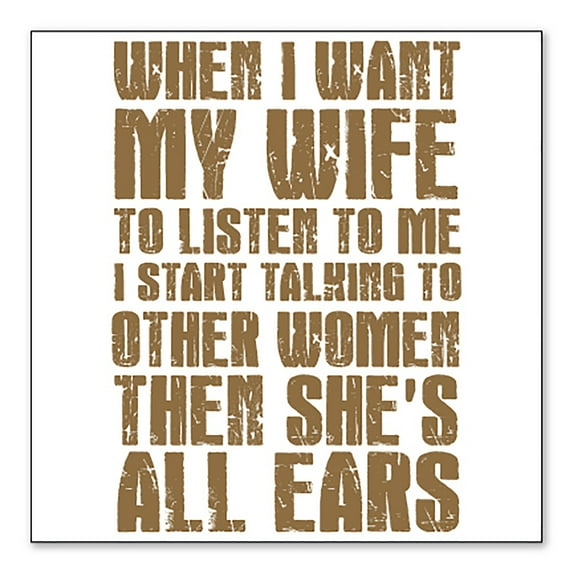 DistinctInk Custom Bumper Sticker - 8" x 8" Decorative Decal - White Background - Want Wife to Listen, Talk to Other Women
