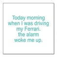 thumbnail image 1 of DistinctInk Custom Bumper Sticker - 8" x 8" Decorative Decal - White Background - When Driving My Ferrari, Alarm Woke Me, 1 of 2