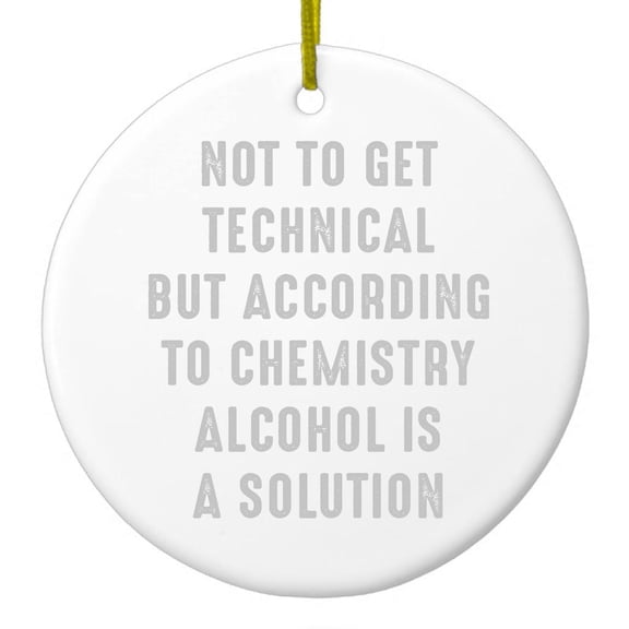 DistinctInk Hanging Ceramic Christmass Tree Ornament with Gold String - Great Gift / Present - 2 3/4 inch diameter - According to Chemistry Alcohol is a Solution
