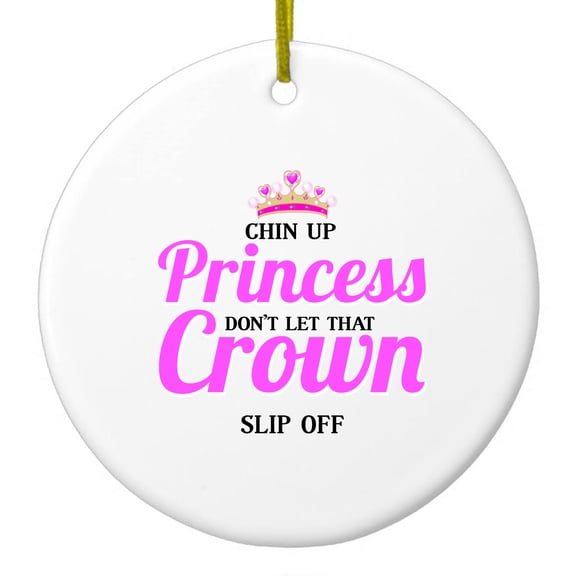 DistinctInk Hanging Ceramic Christmas Ornament - Chin Up Princess Don't Let That Crown Slip Off - Gold String, 2-3/4 inch Diameter