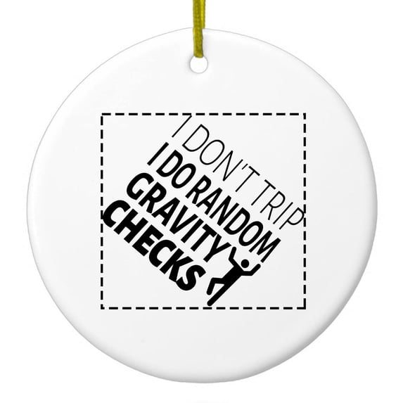DistinctInk Hanging Ceramic Christmas Ornament - I Don't Trip I Do Random Gravity Checks - Gold String, 2-3/4 inch Diameter