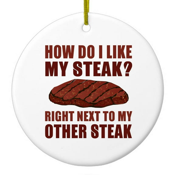 DistinctInk Hanging Ceramic Christmas Ornament - Like My Steak Next to My Other Steak - Gold String, 2-3/4 inch Diameter