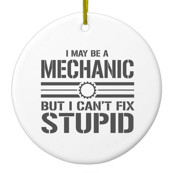 DistinctInk Hanging Ceramic Christmass Tree Ornament with Gold String - Great Gift / Present - 2 3/4 inch diameter - May Be a Mechanic But I Can't Fix Stupid