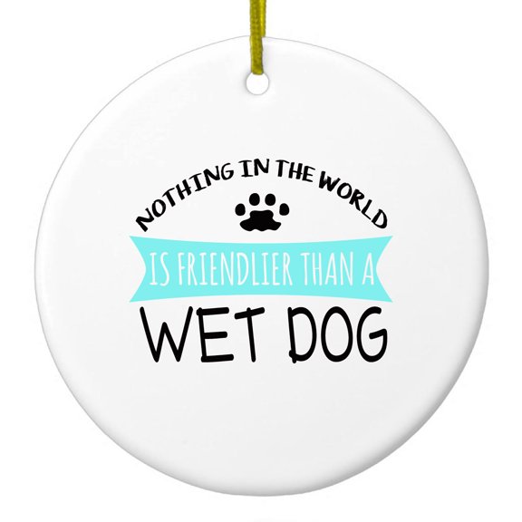 DistinctInk Hanging Ceramic Christmas Ornament - Nothing Friendlier Than a Wet Dog - Gold String, 2-3/4 inch Diameter