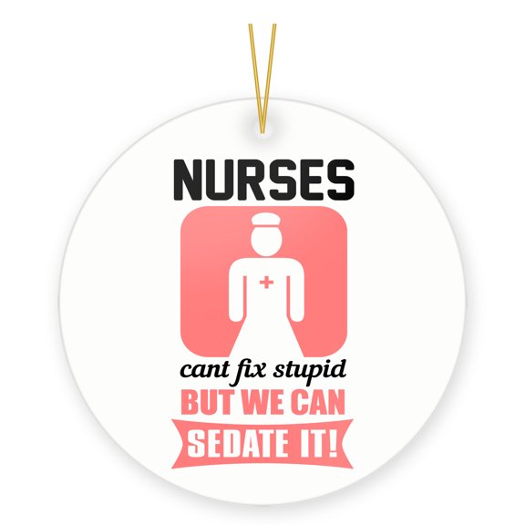 DistinctInk Hanging Ceramic Christmas Ornament - Nurses Can't Fix Stupid But Can Sedate It - Gold String, 2-3/4 inch Diameter