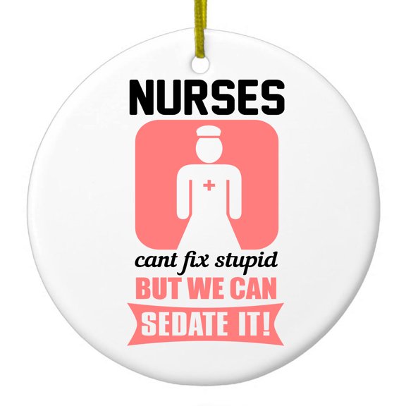 DistinctInk Hanging Ceramic Christmas Ornament - Nurses Can't Fix Stupid But Can Sedate It - Gold String, 2-3/4 inch Diameter