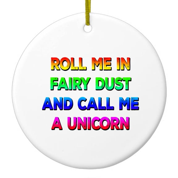 DistinctInk Hanging Ceramic Christmas Ornament - Roll Me in Fairy Dust and Call Me a Unicorn - Gold String, 2-3/4 inch Diameter