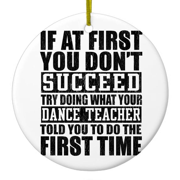 DistinctInk Hanging Ceramic Christmas Ornament - Try Doing What Your Dance Teacher Told You - Gold String, 2-3/4 inch Diameter