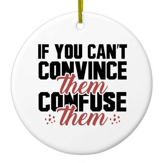 DistinctInk Hanging Ceramic Christmas Ornament - If You Can't Convince Them Confuse Them - Gold String, 2-3/4 inch Diameter