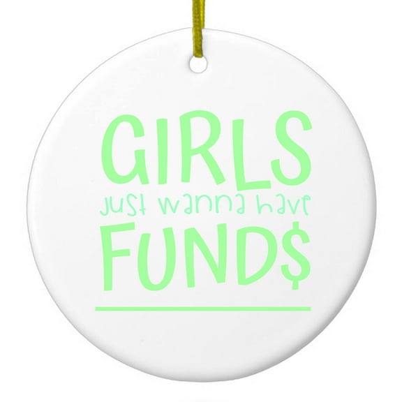 DistinctInk Hanging Ceramic Christmas Ornament - Girls Just Wanna Have Fund $ - Gold String, 2-3/4 inch Diameter