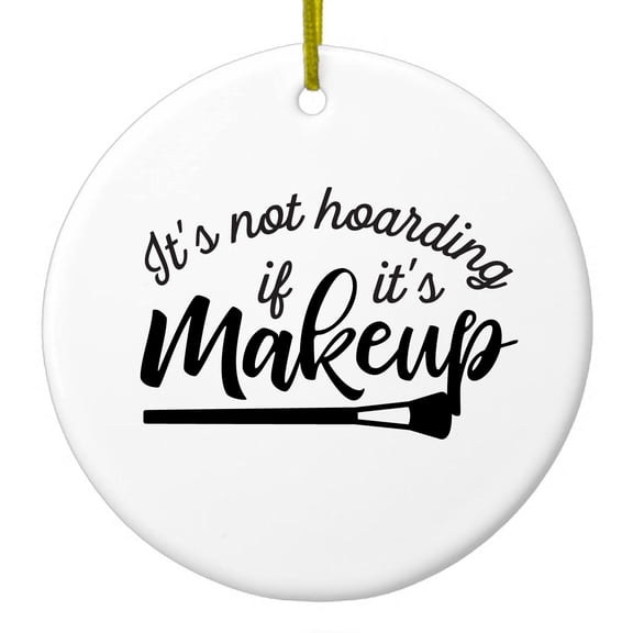 DistinctInk Hanging Ceramic Christmas Ornament - It's Not Hoarding If It's Makeup - Gold String, 2-3/4 inch Diameter