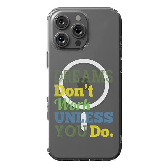 DistinctInk MagSafe Clear Case for Apple iPhone 16 Pro Max (6.9" Screen) - Dream Don't Work Unless You Do - Slim Profile Design
